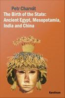 The Birth of the State : Ancient Egypt, Mesopotamia, India and China.