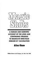 Magic shots : a human and scientific account of the long and continuing struggle to eradicate infectious diseases by vaccination /