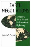 Earth negotiations : analyzing thirty years of environmental diplomacy /