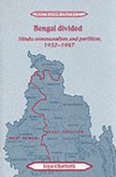 Bengal divided : Hindu communalism and partition, 1932-1947 /