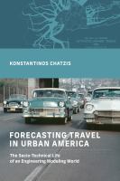 Forecasting travel in urban America the socio-technical life of an engineering modeling world /