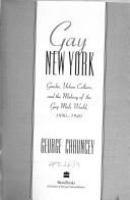 Gay New York : gender, urban culture, and the making of the gay male world, 1890-1940 /