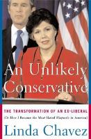 An unlikely conservative : the transformation of an ex-liberal, or, how I became the most hated Hispanic in America /
