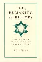 God, Humanity, and History : The Hebrew First Crusade Narratives.