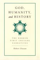 God, humanity, and history : the Hebrew First Crusade narratives /