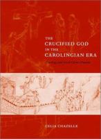 The crucified God in the Carolingian era : theology and art of Christ's passion /