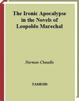 The ironic apocalypse in the novels of Leopoldo Marechal /