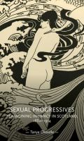 Sexual progressives : reimagining intimacy in Scotland, 1880-1914 /