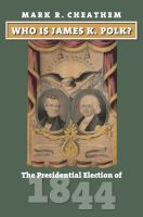 Who is James K. Polk? : the presidential election of 1844 /