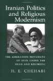 Iranian politics and religious modernism : the liberation movement of Iran under the Shah and Khomeini /