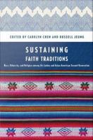 Sustaining Faith Traditions : Race, Ethnicity, and Religion among the Latino and Asian American Second Generation.