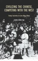 Civilizing the Chinese, Competing with the West : Study Societies in Late Qing China.