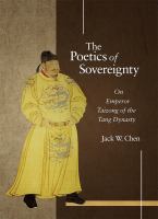 The poetics of sovereignty : on Emperor Taizong of the Tang Dynasty /