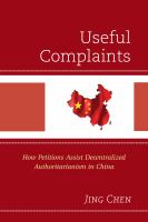 Useful Complaints : How Petitions Assist Decentralized Authoritarianism in China.