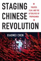 Staging Chinese Revolution theater, film, and the afterlives of propaganda /