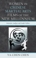 Women in Chinese Martial Arts Films of the New Millennium : Narrative Analyses and Gender Politics.