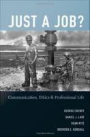 Just a Job? : Communication, Ethics, and Professional Life.