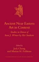 Ancient near Eastern Art in Context : Studies in Honor of Irene J. Winter by Her Students.