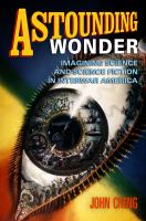 Astounding wonder : imagining science and science fiction in interwar America /