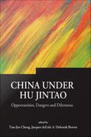 China Under Hu Jintao : Opportunities, Dangers, and Dilemmas.