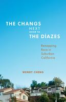 The Changs next door to the Díazes : remapping race in suburban California /