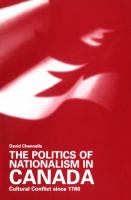 The Politics of Nationalism in Canada : Cultural Conflict since 1760.