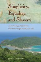 Simplicity, equality, and slavery : an archaeology of Quakerism in the British Virgin Islands, 1740-1780 /
