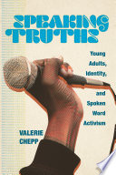 Speaking truths young adults, identity, and spoken word activism /