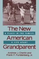The New American Grandparent : A Place in the Family, a Life Apart.