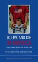 To Live and Die in America : Class, Power, Health and Health Care.