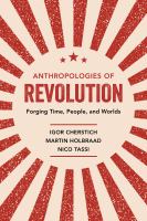 Anthropologies of revolution forging time, people, and worlds /