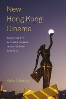 New Hong Kong Cinema : Transitions to Becoming Chinese in 21st-Century East Asia.