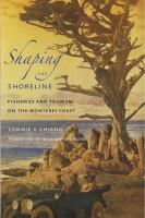 Shaping the Shoreline : Fisheries and Tourism on the Monterey Coast.