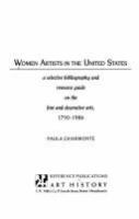 Women artists in the United States : a selective bibliography and resource guide on the fine and decorative arts, 1750-1986 /