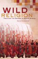 Wild religion tracking the sacred in South Africa /