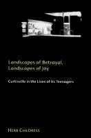 Landscapes of betrayal, landscapes of joy : Curtisville in the lives of its teenagers /