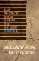 Slaves of the state : black incarceration from the chain gang to the penitentiary /