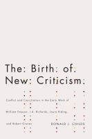 The birth of New Criticism conflict and conciliation in the early work of William Empson, I.A. Richards, Laura Riding, and Robert Graves /