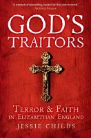 God's traitors terror and faith in Elizabethan England /