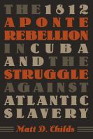 The 1812 Aponte Rebellion in Cuba and the struggle against Atlantic slavery