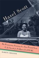 Hazel Scott : the pioneering journey of a jazz pianist from Café Society to Hollywood to HUAC /