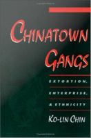 Chinatown gangs extortion, enterprise, and ethnicity /