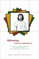 Reframing Latin America : A Cultural Theory Reading of the Nineteenth and Twentieth Centuries.