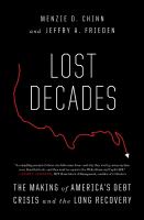 Lost decades : the making of America's debt crisis and the long recovery /