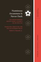 Numinous awareness is never dark : the Korean Buddhist master Chinul's Excerpts on Zen practice /