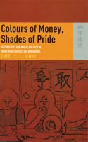 Colours of money, shades of pride : historicities and moral politics in industrial conflicts in Hong Kong /