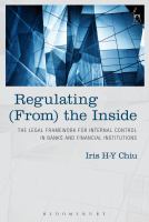 Regulating (from) the inside the legal framework for internal control in banks and financial institutions /