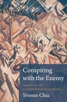 Conspiring with the enemy : the ethic of cooperation in warfare /