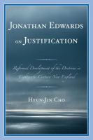 Jonathan Edwards on justification reformed development of the doctrine in eighteenth-century New England /