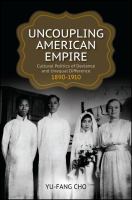 Uncoupling American empire : cultural politics of deviance and unequal difference, 1890-1910 /